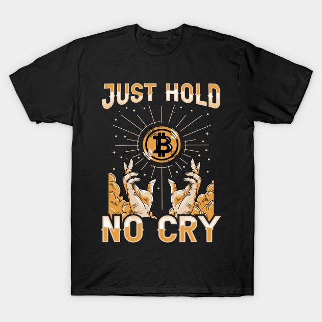 Just Hold Hodl No Cry Funny Crypto Bitcoin Lover Gift T-Shirt by BadDesignCo